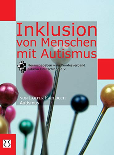 Inklusion von Menschen mit Autismus: Herausgegeben von autismus Deutschland e.V. von Loeper Angelika Von